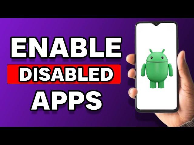 How To Enable Disabled Apps On Android