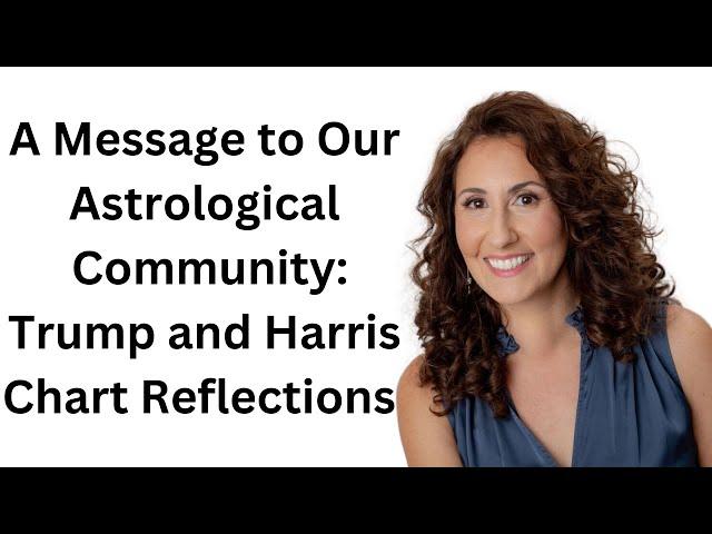 A Message to our Astrological Community: Trump and Harris Chart Reflections