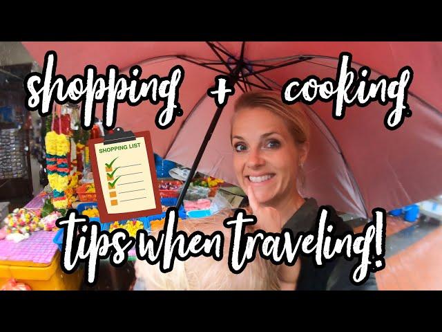 Shopping And Cooking Tips While Traveling WIth A Family!