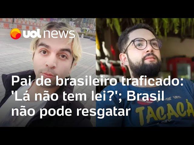 Brasileiros traficados na Ásia: 'Lá não tem lei?', questiona pai de vítima; Brasil não pode resgatar