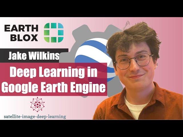 Deep learning in Google Earth Engine with Jake Wilkins