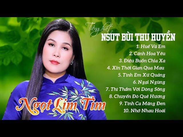 Tuyển Tập HUẾ VÀ EM, CÁNH HOA YÊU, TÌNH EM XỨ QUẢNG - NSUT BÙI THU HUYỀN Toàn Bài Hay