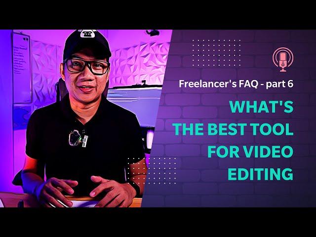 Freelancers FAQ part 6 Whats the best tool for video editing ?