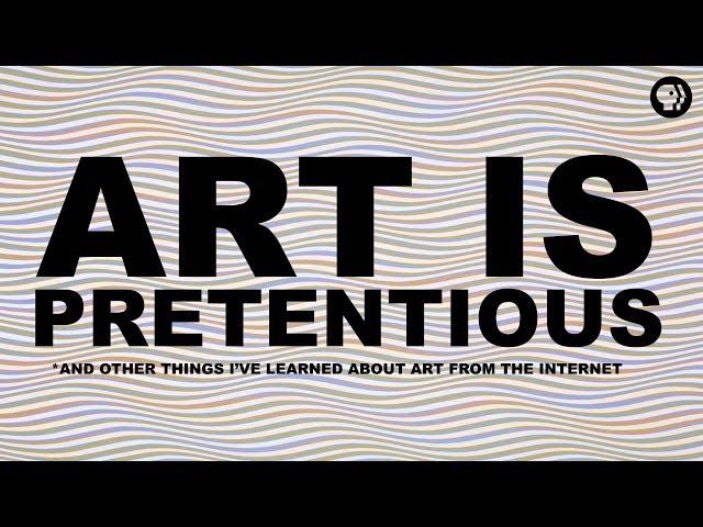 Art is Pretentious* | The Art Assignment | PBS Digital Studios