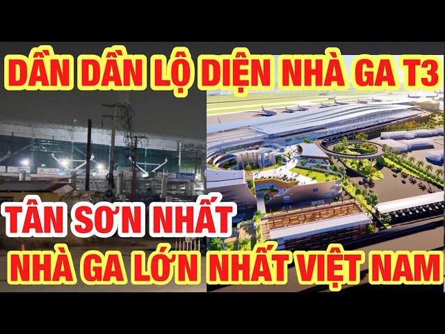 DẦN DẦN LỘ DIỆN NHÀ GA T3 LỚN NHẤT VIỆT NAM TẠI SÂN BAY TÂN SƠN NHẤT