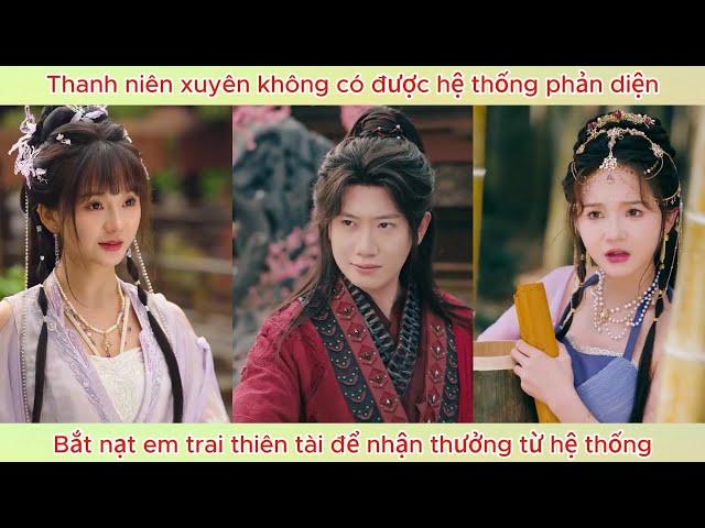 Thanh niên xuyên không có được hệ thống phản diện, bắt nạt em trai để nhận thưởng từ hệ thống.