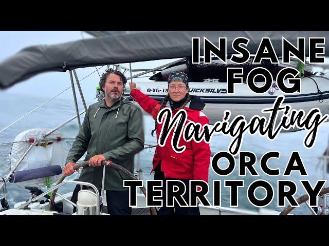 Navigating in the fog! Sailing near orcas by dangerous cliffs! - SAILING EUROPE - EP 7