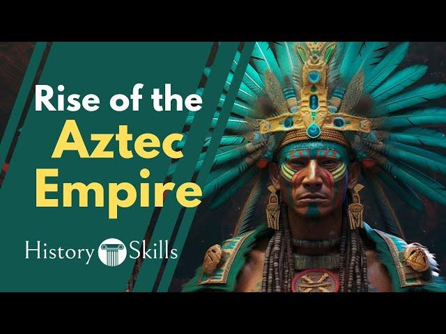 The Rise of the Aztec Empire