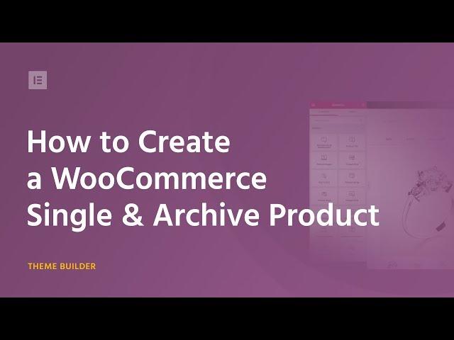 How to Customize WooCommerce Product & Product Archive Pages Via Elementor