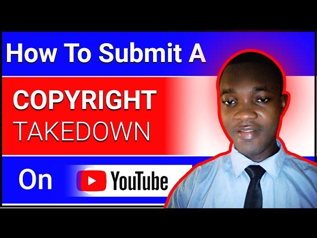 how to submit copyright claim on YouTube for Takedown (DMCA)