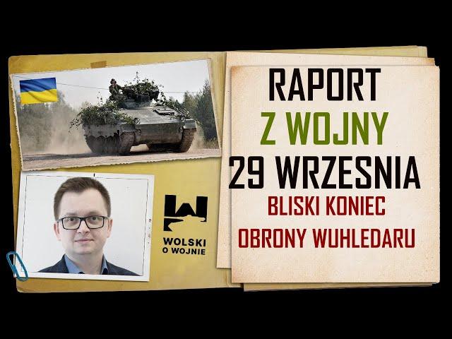 UKRAINA RAPORT z WALK 29 WRZEŚNIA 2024. Bliski koniec obrony Wuhłedaru.