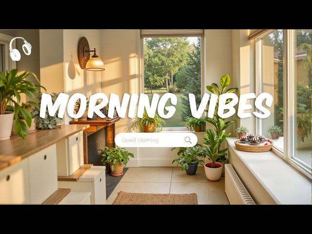 Morning Vibes  Chill Music Playlist  Comfortable songs to make you feel better  Morning Playlist