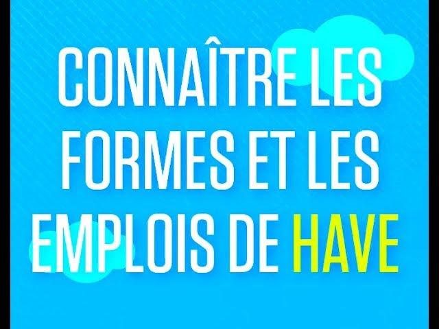 Connaître les formes et les emplois de HAVE -  Anglais lycée