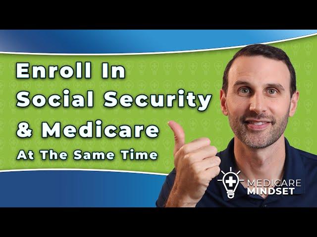 Enroll in Social Security & Medicare at the Same Time