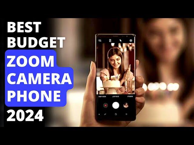 Best Budget Zoom Camera Phones in 2024 | Super Telephoto Camera Budget Phones in 2024