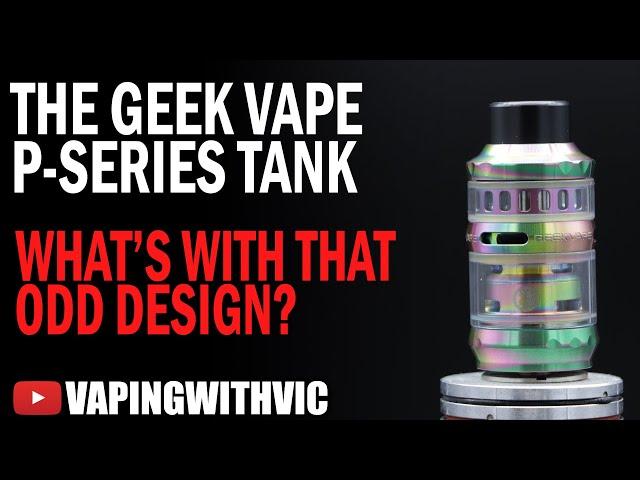 The GeekVape P Series SubOhm Tank - Well, thats an odd look...