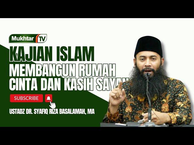 Ustadz Dr. Syafiq Riza Basalamah, Ma - membangun Rumah Cinta Dan Kasih Sayang