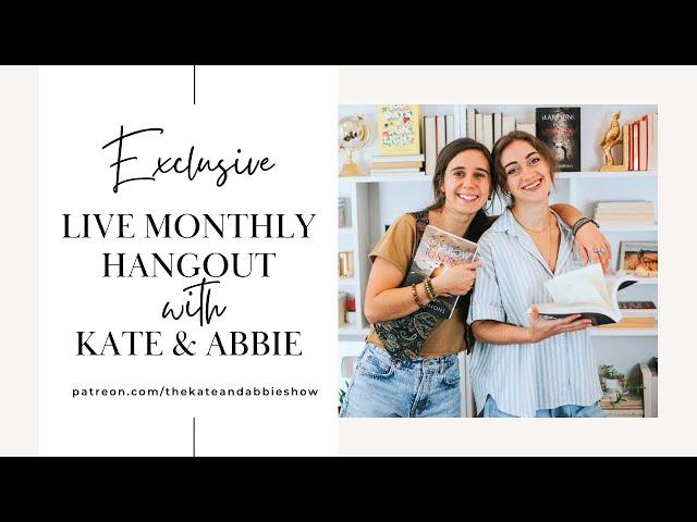 Live Monthly Hangout with Kate and Abbie (patreon-exclusive event)