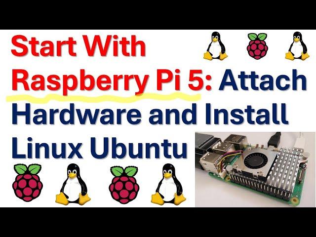 Start with Raspberry Pi 5: Attach Hardware and Install Linux Ubuntu - Robotics and Machine Learning