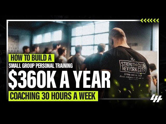 How To Build A Small Group Personal Training Gym To $360k A Year, Coaching 30 Hours A Week