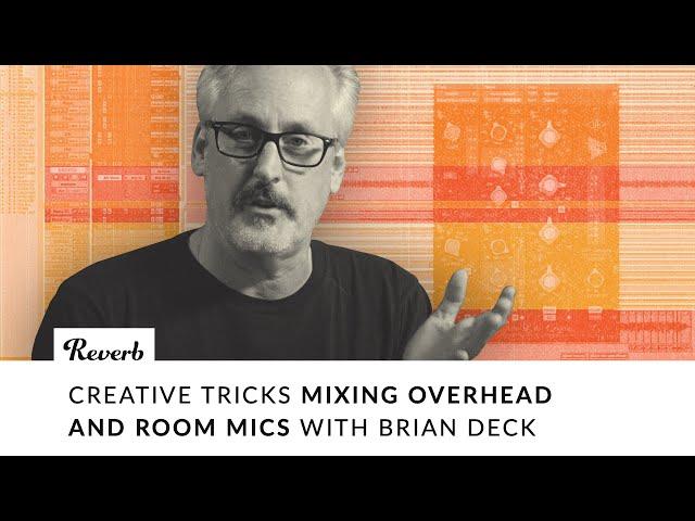 Mixing Creatively Using Overhead & Room Mics with Brian Deck