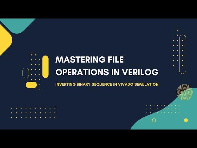 Complete Guide to File Operations in Verilog: Vivado Simulation with Bitwise Complement Example