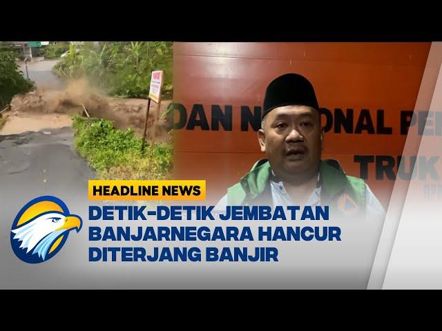 [HEADLINE NEWS, 07/03] Jembatan Banjarnegara Roboh Dihantam Banjir, Warga Terjebak!