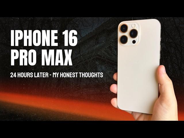 iPhone 16 Pro Max 24 Hours Later: My HONEST Thoughts!