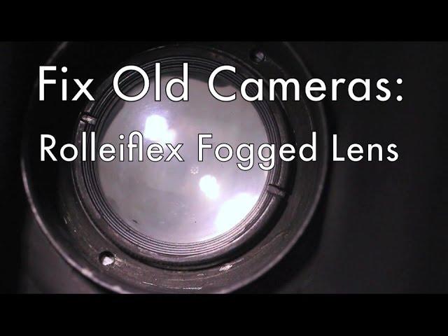 Fix Old Cameras: Rolleiflex Fogged Lens