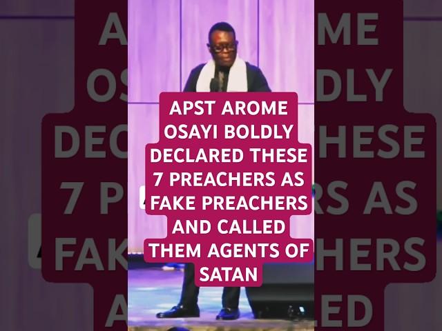 APST AROME OSAYI BOLDLY DECLARED THESE 7 PREACHERS AS FAKE PREACHERS AND CALLED THEM AGENTS OF SATAN