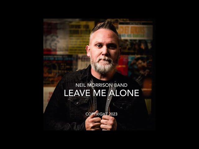 Leave Me Alone - Neil Morrison Band - Official Video