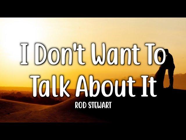 I Don't Want To Talk About It - Rod Stewart (Lyrics)