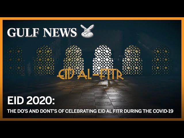 Eid 2020: The dos and dont’s of celebrating Eid Al Fitr during the Covid-19