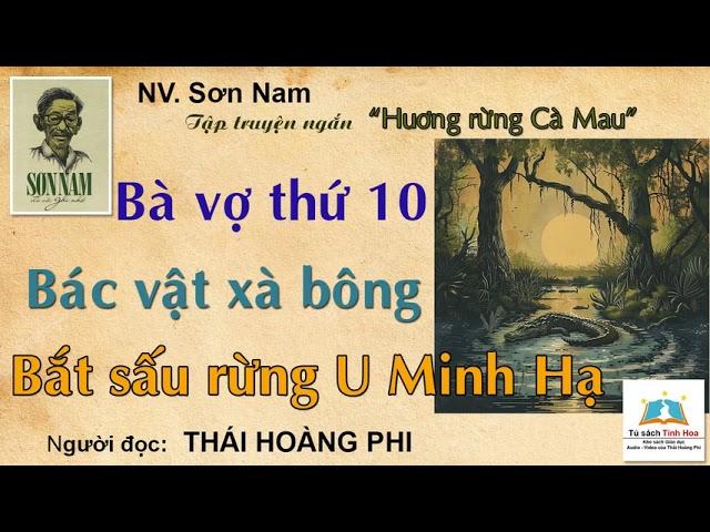 BÀ VỢ THỨ 10/ BÁC VẬT XÀ BÔNG (Hương rừng Cà Mau). Tác giả: NV. Sơn Nam. Ng. đọc: Thái Hoàng Phi