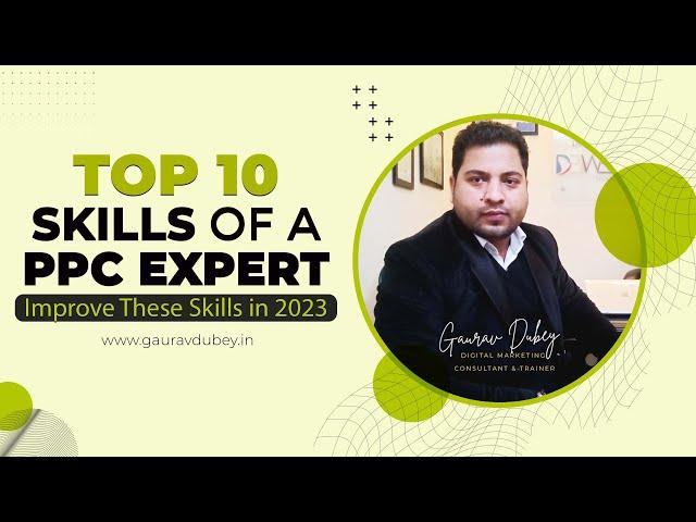 Top 10 Skills Needed for PPC Expert, Skills Required to Be Best Google Ads Specialist | Gaurav Dubey