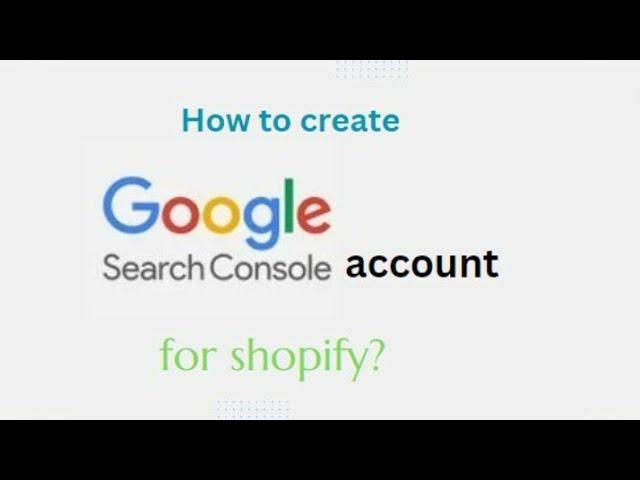 How To Create  Google Search Console Account For Shopify | Step-by-Step Guide