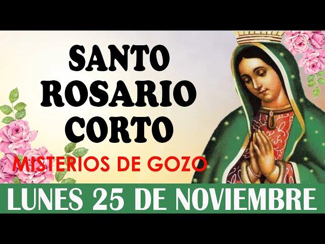 Santo Rosario Corto de hoy Lunes 25 de Noviembre, Misterios de GozoRosario ala Virgen de Guadalupe