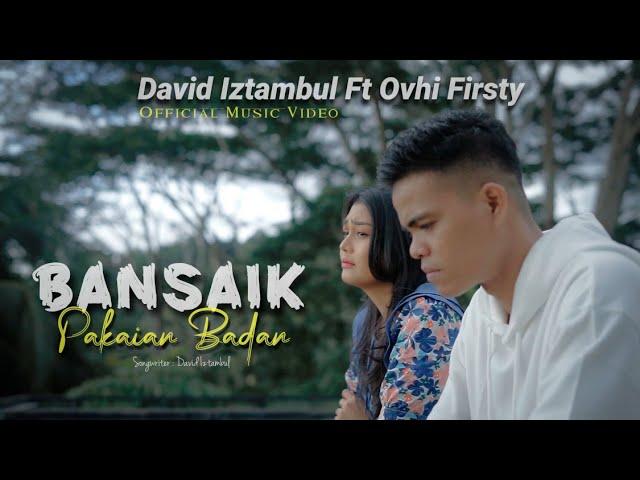 David Iztambul feat Ovhi Firsty - Bansaik Pakaian Badan [Official Music Video]