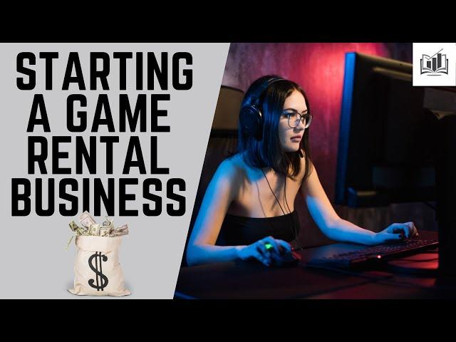 How to Start a Game Rental Business | Quick and Easy Guide