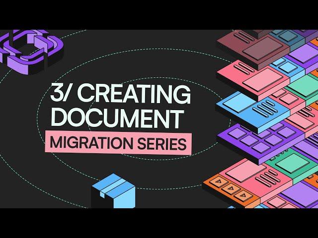 Migration Series: Creating Documents