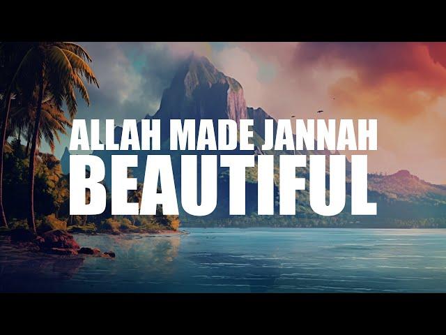 ALLAH MADE JANNAH SO BEAUTIFUL, JUST FOR YOU