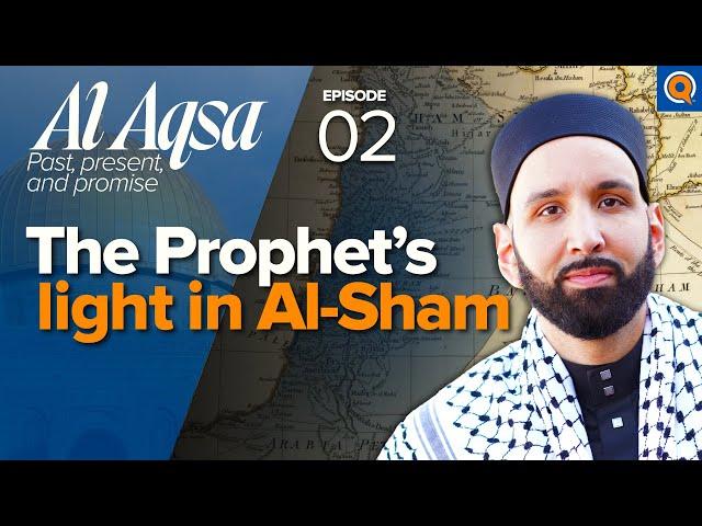 The Blessed Land of Al-Sham: Palestine, Lebanon, Syria, Jordan | Ep. 2 | Al-Aqsa | Dr. Omar Suleiman