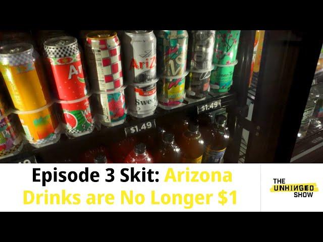 Unhinged Show Ep. 3 Skit: Arizona Drinks are No Longer $1