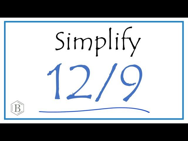 How to Simplify the Fraction 12/9 (and as a Mixed Fraction)