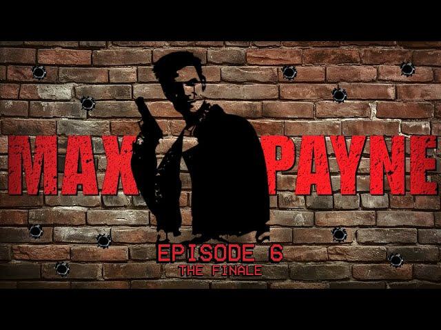 We're in the ENDGAME Now... | Max Payne Ep. 6 *FINALE*