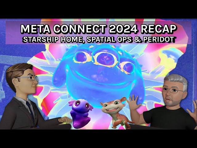 VR Gamescast: Meta Connect 2024 Recap, Spatial Ops, Starship Home & Peridot