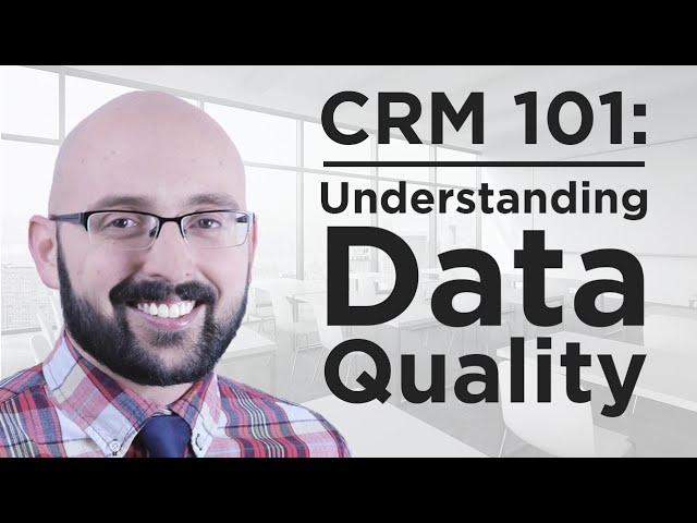 CRM 101- Understanding Data Quality