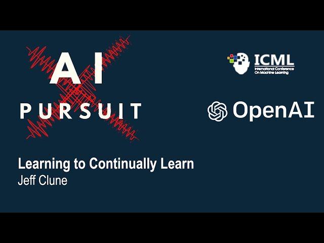 Life-long Learning | Learning to Continually Learn by Jeff Clune #OpenAI #ICML
