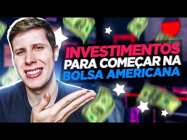 4 INVESTIMENTOS Para Começar na Bolsa Americana. Como Investir com POUCO DINHEIRO?