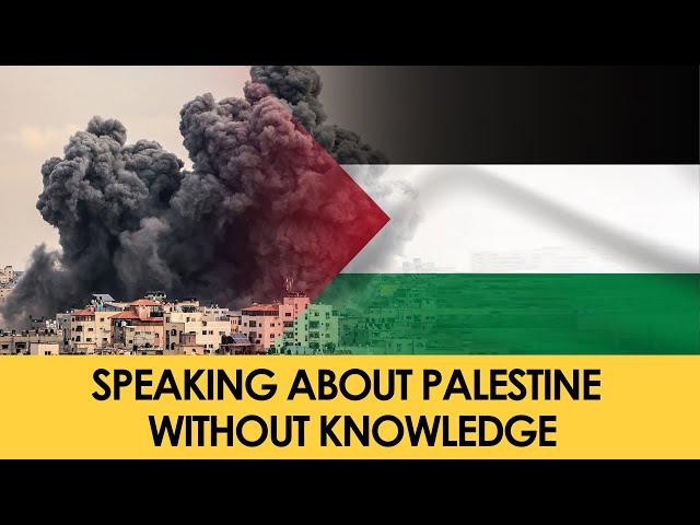 Speaking about Palestine without Knowledge | Shaykh Abu Iyaad Amjad Rafiq